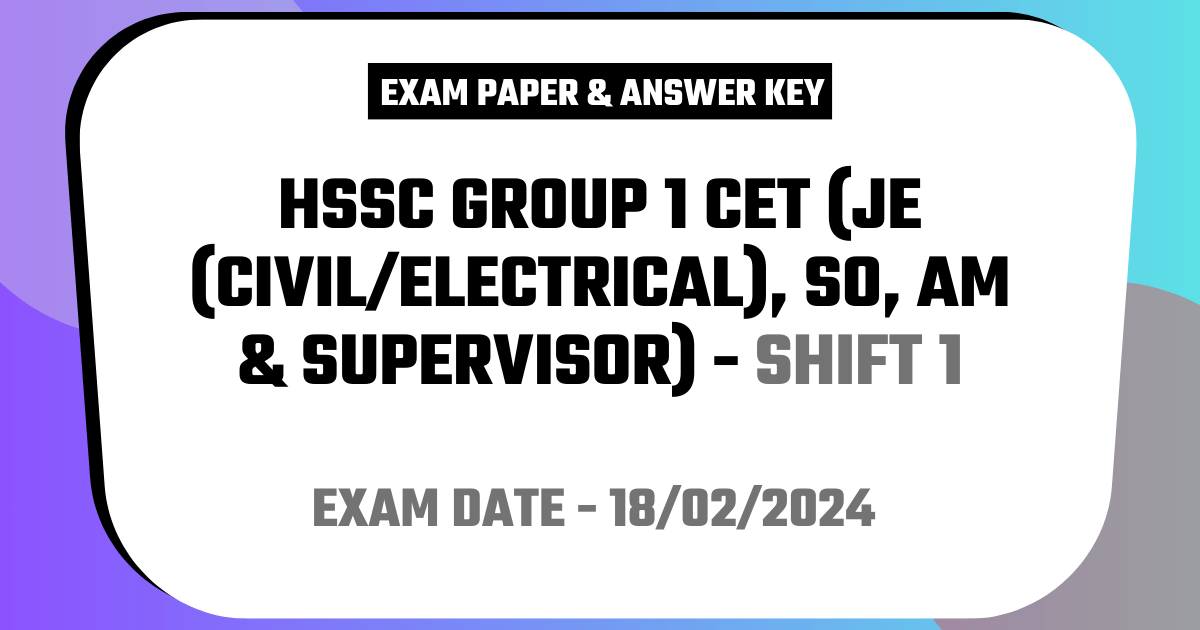 HSSC Group 1 CET (JE (Civil/Electrical) Exam 18 February 2024 (Answer Key)