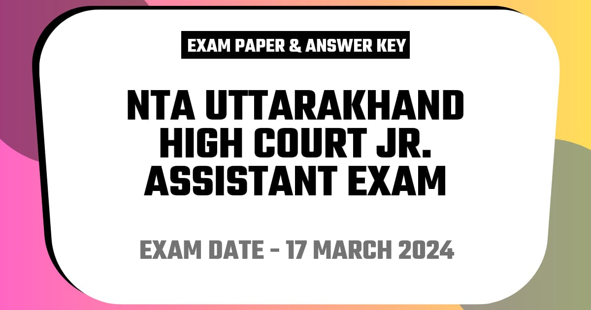 NTA Uttarakhand High Court Jr. Assistant Exam 17 March 2024
