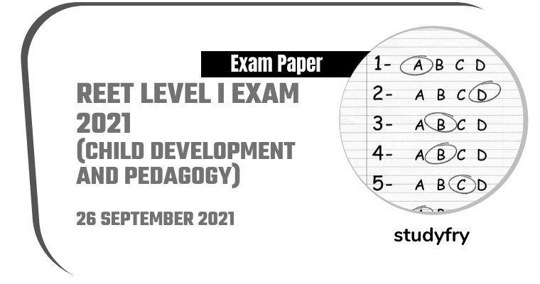REET Level I exam paper 26/09/2021 (Answer Key) - Child Development and Pedagogy