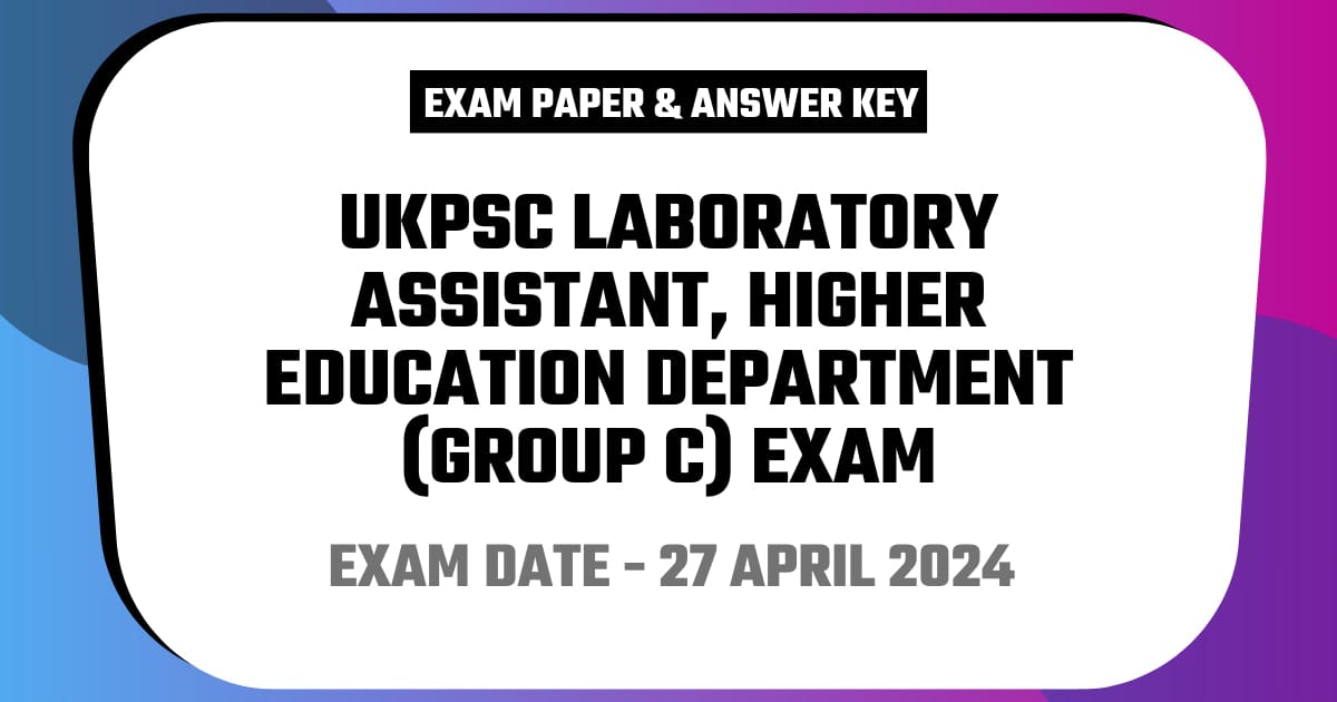 UKPSC Laboratory Assistant, Higher Education Department (Group C) Exam 27 April 2024