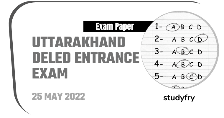 Uttarakhand DElEd Entrance Exam 25 May 2022 - Answer Key