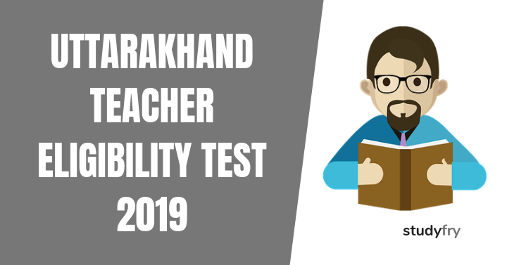 Uttarakhand Teacher Eligibility Test 2019 - UTET 2019
