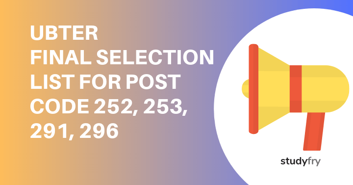 UBTER FINAL SELECTION LIST FOR POST CODE 252, 253, 291, 296