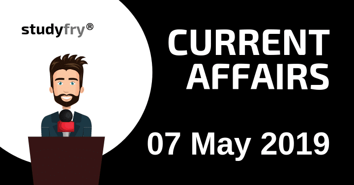 करेंट अफेयर्स 7 मई 2019 (Current Affairs)